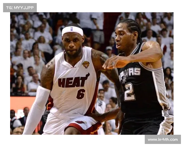 2014年马刺复仇热火背后团队篮球的智慧与伦纳德锁喉詹姆斯的关键时刻 2014年马刺复仇热火背后团队篮球的智慧与伦纳德锁喉詹姆斯的关键时刻